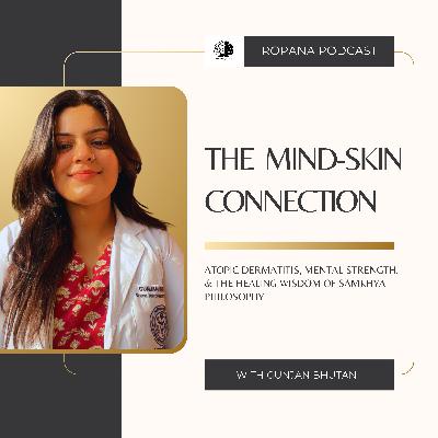 S4 Ep 5: The Mind-Skin Connection: Atopic Dermatitis, Mental Strength & The Healing Wisdom of Samkhya Philosophy Ft. Gunjan Bhutani S4 Ep 5: The Mind-Skin Connection: Atopic Dermatitis, Mental Strength & The Healing Wisdom of Samkhya Philosophy Ft. Gunjan Bhutani