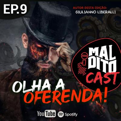 Malditocast 009 | Olha a Oferenda!