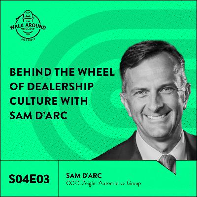 S4E03 - Behind the Wheel of Dealership Culture with Sam D’Arc