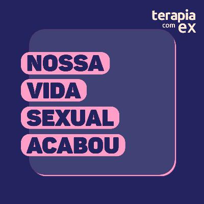 Conselho de ex: Paramos de transar, tá errado?