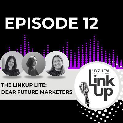 The LinkUp Lite: Dear Future Marketers The LinkUp Lite: Dear Future Marketers