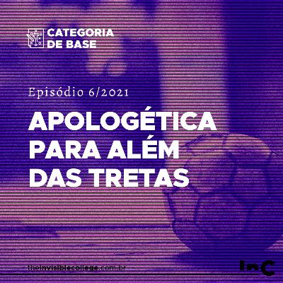 #CategoriaDeBase - Ep. 6/2021 - Apologética para além das tretas #CategoriaDeBase - Ep. 6/2021 - Apologética para além das tretas