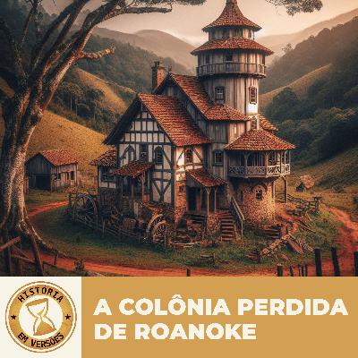 EP120 | A COLÔNIA PERDIDA DE ROANOKE