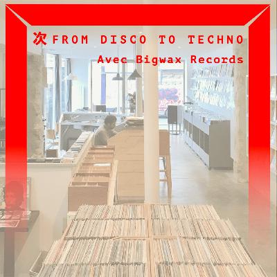 From Disco To Techno avec Dave de Bigwax Records From Disco To Techno avec Dave de Bigwax Records
