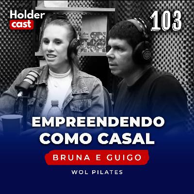 #103: Empreendendo como casal com Bruna e Guigo #103: Empreendendo como casal com Bruna e Guigo