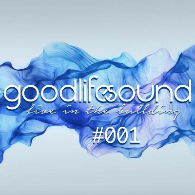 goodlifesound - live in the building #001