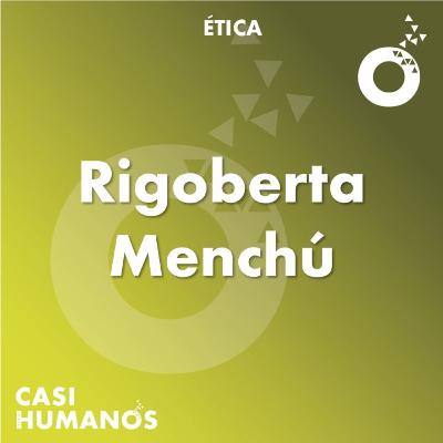 Dimensión ética: Rigoberta Menchú Dimensión ética: Rigoberta Menchú