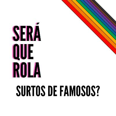 Será que rola surtos de famosos?