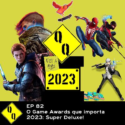 QQ 82 - O Game Awards que importa 2023 Super Deluxe
