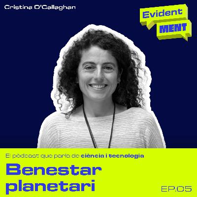 #5 EvidentMENT | Benestar planetari, amb Cristina O’Callaghan #5 EvidentMENT | Benestar planetari, amb Cristina O’Callaghan