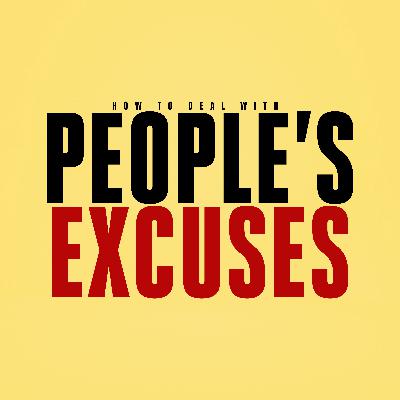 How to Deal with People's Excuses
