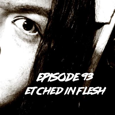 Episode 93: Etched in Flesh Episode 93: Etched in Flesh