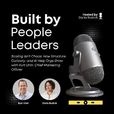 #17 Scaling Isn’t Chaos: How Structure, Curiosity, and AI Help Orgs Grow with Kurt Uhlir, Chief Marketing Officer #17 Scaling Isn’t Chaos: How Structure, Curiosity, and AI Help Orgs Grow with Kurt Uhlir, Chief Marketing Officer