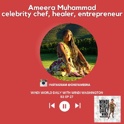 Ameera Muhammad, Celebrity Chef, Healer, Entrepreneur | S3 EP 27 Ameera Muhammad, Celebrity Chef, Healer, Entrepreneur | S3 EP 27