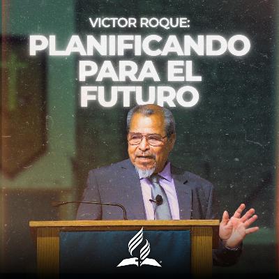 Victor Roque: "Planificando para el futuro" | Reflexion Victor Roque: "Planificando para el futuro" | Reflexion