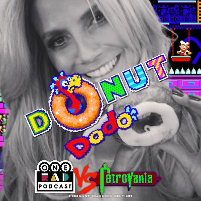 RETROVANIA X ONE RAD PODCAST BONUS SHOW: DONUT DODO (2022)