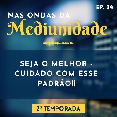 34 - O QUE É SER MELHOR? | Nas Ondas da Mediunidade