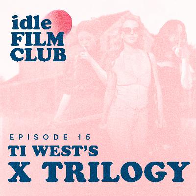 Episode 15: Ti West's X Trilogy: Pearl (2022), X (2022) & MaXXXine (2024)