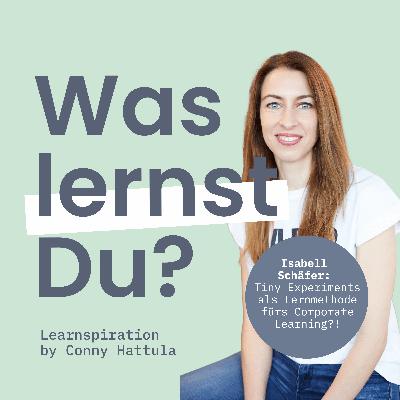 #154 - Taugen Tiny Experiments als Lernformat fürs Corporate Learning, Isabell Schäfer? #154 - Taugen Tiny Experiments als Lernformat fürs Corporate Learning, Isabell Schäfer?