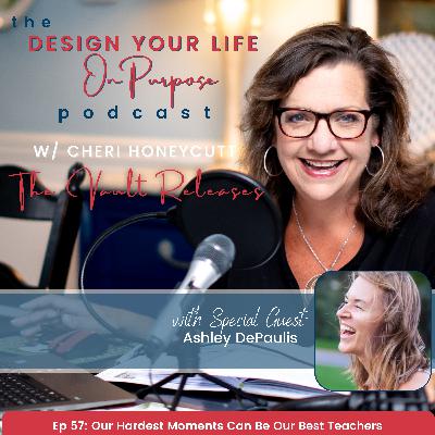 Ep 57: Our Hardest Moments Can Be Our Best Teachers
