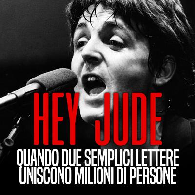 HEY JUDE - Quando due semplici lettere uniscono milioni di persone HEY JUDE - Quando due semplici lettere uniscono milioni di persone