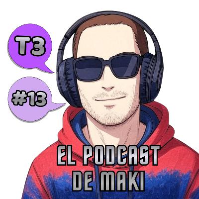 El Podcast de Maki (T3): Programa 13 El Podcast de Maki (T3): Programa 13