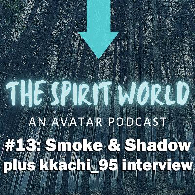 The Spirit World #14: Smoke & Shadow Discussion w/ kkachi_95 Interview!