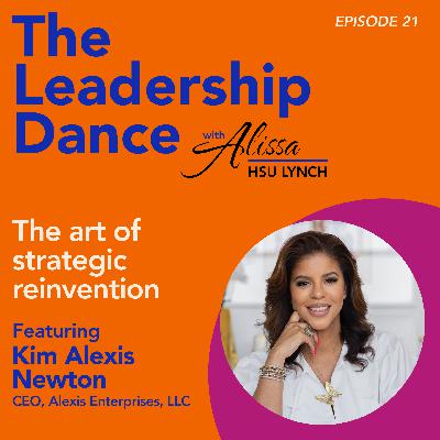 Ep. 21: The art of strategic reinvention, with Kim Alexis Newton