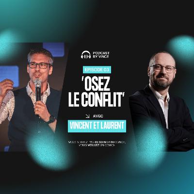PODCAST by Vince Épisode 3, Osez le conflit avec Laurent Quivogne