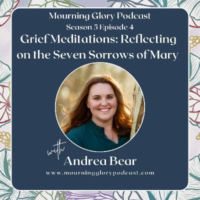 S5 E4 Grief Meditations: Reflecting on the Seven Sorrows of Mary with Andrea Bear