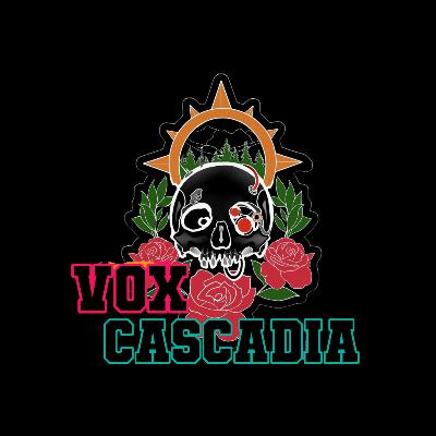 Ep. 88 - Vox Cascadia Off The Cuff!