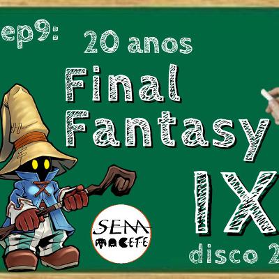 20 anos de Final Fantasy IX - Disco 2 - Ep. 9 - Sem Macete Podcast