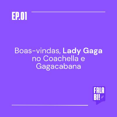 #1: Boas-vindas, Lady Gaga no Coachella e Gagacabana