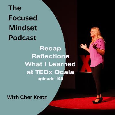 TEDx Ocala Reflections, Recap, and What I Learned (episode 189) TEDx Ocala Reflections, Recap, and What I Learned (episode 189)