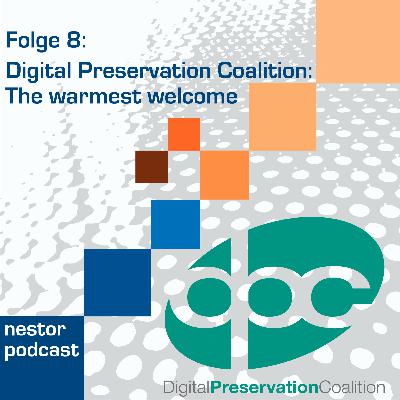 Folge 8 - Digital Preservation Coalition: The warmest welcome