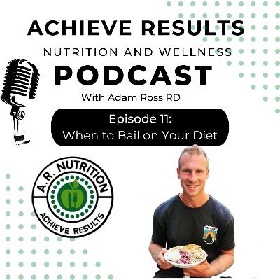 Episode 11- When to Bail on a Bad Diet