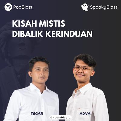 SpookyBlast : Kisah Mistis Dibalik Kerinduan || PodBlast EPS #3