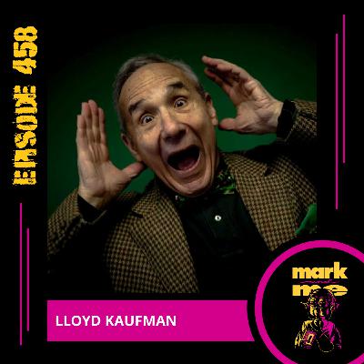 Episode 458: Lloyd Kaufman