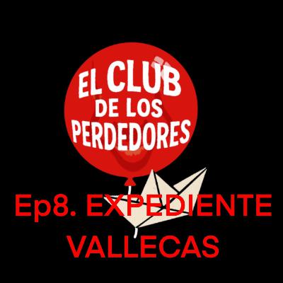 EP 8 EXPEDIENTE VALLECAS EP 8 EXPEDIENTE VALLECAS
