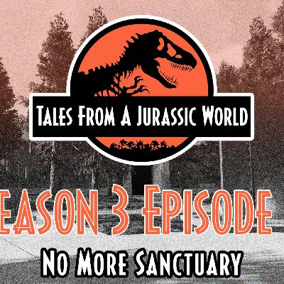 Tales From A Jurassic World | S3EP6 - No More Sanctuary | FINAL EPISODE
