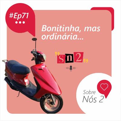 Episódio 071 - Bonitinha mas Ordinária