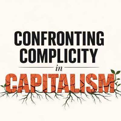 Confronting Complicity in Capitalism: Kicking off an Experiment Confronting Complicity in Capitalism: Kicking off an Experiment