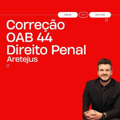 Correção OAB 44 1ª Fase Direito Penal Correção OAB 44 1ª Fase Direito Penal