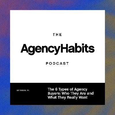 The 6 Types of Agency Buyers: Who They Are and What They Really Want | EP 14 The 6 Types of Agency Buyers: Who They Are and What They Really Want | EP 14