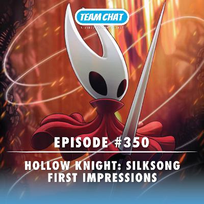 Hollow Knight: Silksong First Impressions - Team Chat Podcast Ep. 350