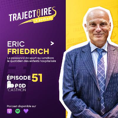 PODCASTHON 2025 - EPISODE 51 - ERIC FRIEDRICH - Un passionné "du Sport et Plus" qui veut améliorer le quotidien des enfants hospitalisés
