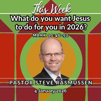 What do you want Jesus to do for you in 2026?