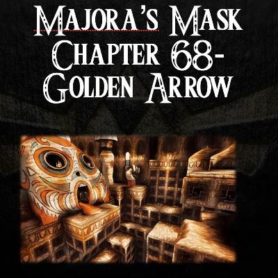 Majora's Mask- a novelisation by FakeJake93- Chapter 68: Golden Arrow