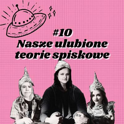 #10 Nasze ulubione teorie spiskowe #10 Nasze ulubione teorie spiskowe