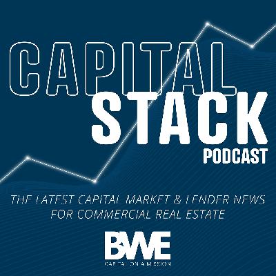 The Capital Stack Podcast - Week of August 1 The Capital Stack Podcast - Week of August 1